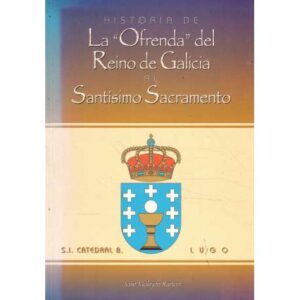 Historia de La Ofrenda del Reino de Galicia al Santísimo Sacramento