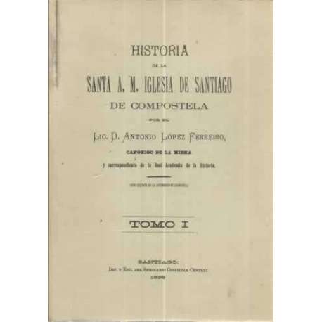 Historia de la Santa A.M. Iglesia de Santiago de Compostela. 12 tomos