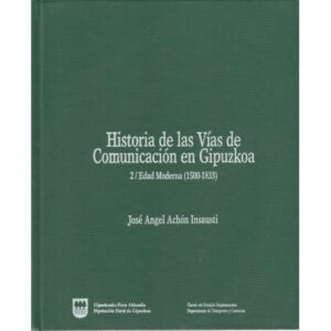 Historia de la Vías de Comunicación en Gipúzkoa. Tomo II.- Edad Moderna 1500-1833