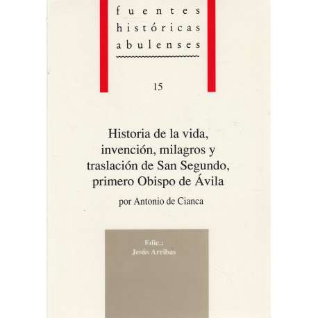 Historia de la vida, invención, milagros y traslación de San Segundo, primero Obispo de Ávila