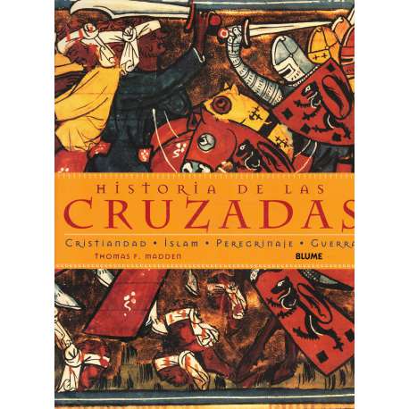Historia de las cruzadas. Cristiandad, islam, peregrinaje y guerra