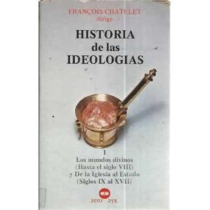 HISTORIA DE LAS IDEOLOGÍAS. I.- LOS MUNDOS DIVINOS (Hasta el siglo VIII de nuestra Era) DE LA IGLESIA AL ESTADO (Del siglo IX al