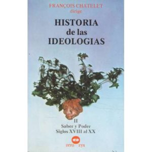 Historia de las ideologías. II.- Saber y Poder. Siglos XVIII al XX