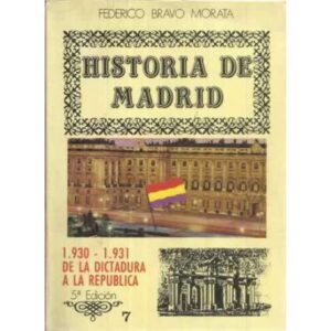 Historia de Madrid. Vol 7.- 1930-1931.  De la Dictadura a la República