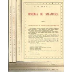Historia de Salamanca. VI Tomos: I Salamanca desde su origen hasta su repoblación. II Desde la repoblación a la fundación de la