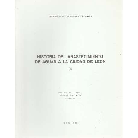 Historia del abastecimiento de aguas en la ciudad de León. Tomo I y II