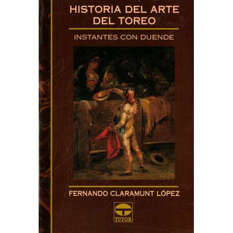 Historia del arte del toreo. Instantes con duende