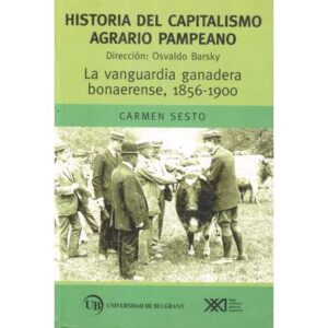 Historia del capitalismo agrario pampeano. La vanguardia ganadera bonaerense 1856-1900