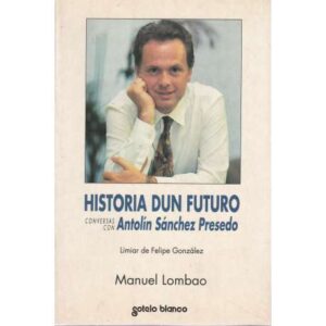 Historia dun futuro. Conversas con Antolín Sánchez Presedo
