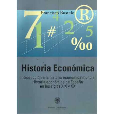 Historia económica. Introducción a la historia económica mundial. Historia económica de España en los siglos XIX y XX.