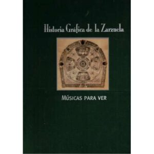 Historia gráfica de la Zarzuela. Músicas para ver