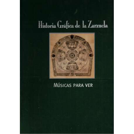 Historia gráfica de la Zarzuela. Músicas para ver