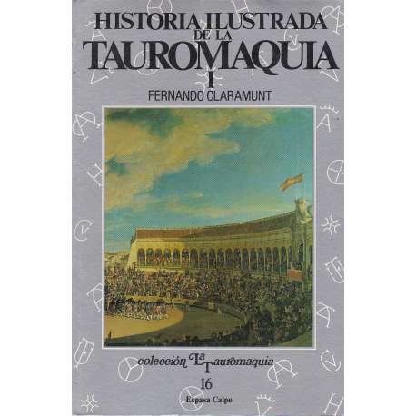 Historia Ilustrada de la Tauromaquia. Vol. I