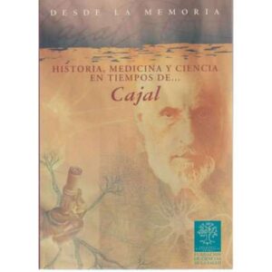 Historia, medicina y ciencia en tiempos de... Cajal