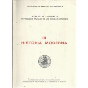 HISTORIA MODERNA, III: ACTAS DE LAS I JORNADAS DE METODOLOGÍA APLICADA DE LAS CIENCIAS HISTÓRICAS