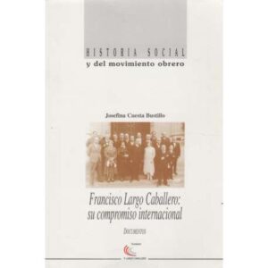 Historia social y del movimiento obrero. Francisco Largo Caballero: su compromiso internacional. Documentos