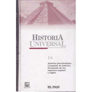 Historia Universal. 14: América precolombina. Conquista de América. Formación de los imperios español e ingles