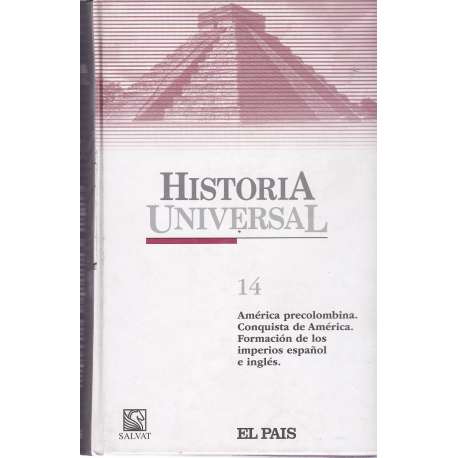 Historia Universal. 14: América precolombina. Conquista de América. Formación de los imperios español e ingles