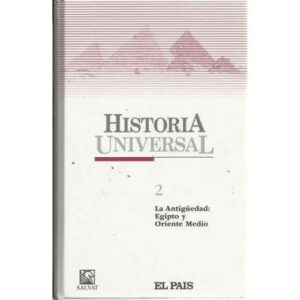 Historia Universal. 2: La Antigüedad: Egipto y Oriente Medio