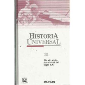 Historia Universal. 20: Fin de siglo. Las claves del siglo XXI
