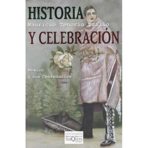 Historia y celebración. México y sus centenarios