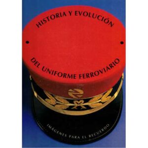 Historia y evolución del uniforme ferroviario. Imágenes para el recuerdo