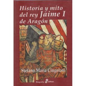 Historia y mito del rey Jaime I de Aragón