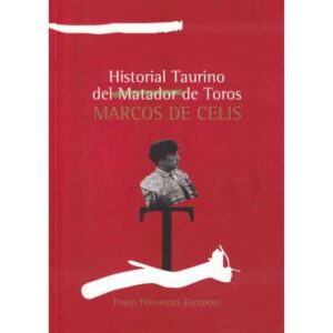 Historial taurino del matador de toros Marcos de Celis