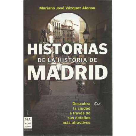 Historias de la historia de Madrid. Descubra la ciudad a través de sus detalles más atractivos