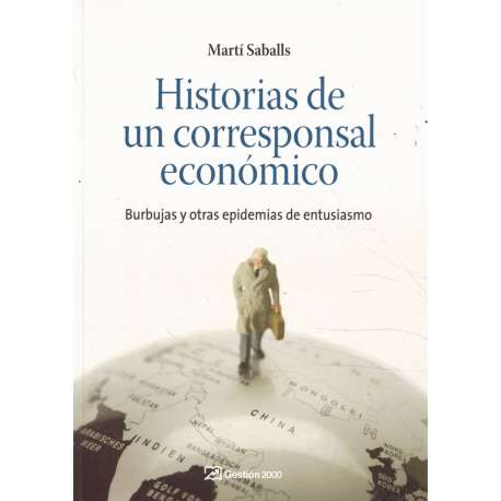 Historias de un corresponsal económico. Burbujas y otras epidemias de entusiasmo