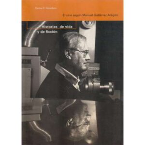 Historias de vida y de ficción. El cine según Manuel Gutiérrez Aragón