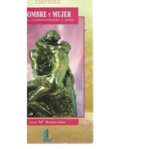 HOMBRE Y MUJER. SEXO, ENAMORAMIENTO Y AMOR