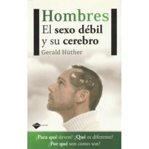 Hombres. El sexo débil y su cerebro