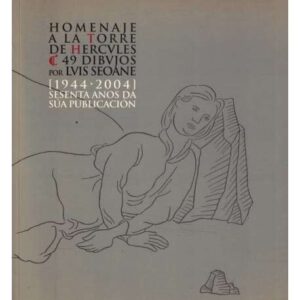 Homenaje a la Torre de Hercules. 49 dibujos por Luis Seoane. 1944-2004