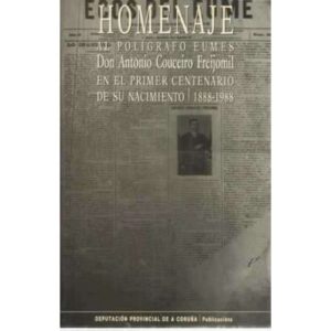 HOMENAJE AL POLÍGRAFO EUMÉS DON ANTONIO COUCEIRO FREIJOMIL EN EL PRIMER CENTENARIO DE SU NACIMIENTO, 1888-1988