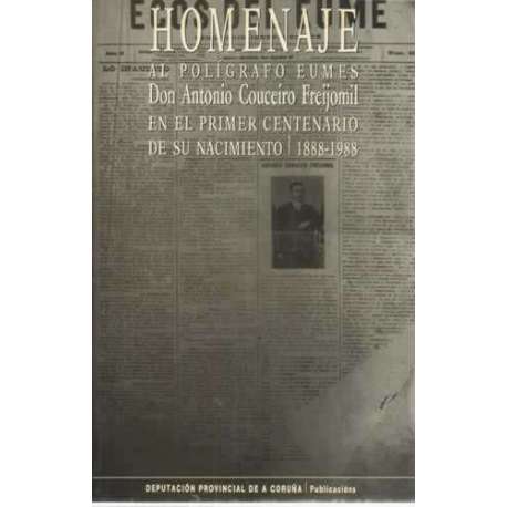 HOMENAJE AL POLÍGRAFO EUMÉS DON ANTONIO COUCEIRO FREIJOMIL EN EL PRIMER CENTENARIO DE SU NACIMIENTO, 1888-1988