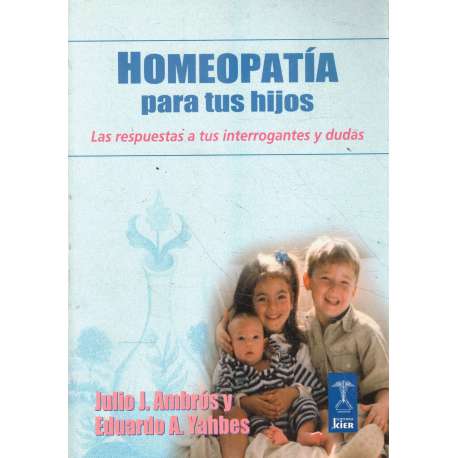 Homeopatía para tus hijos. Las respuestas a tus interrogantes y dudas