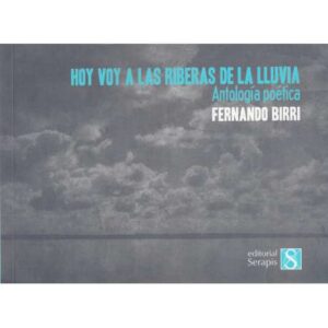 Hoy voy a las riberas de la lluvia. Antología poética