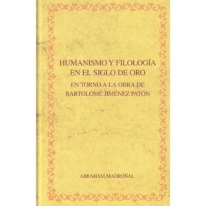 Humanismo y filología en el siglo de oro. En torno a la obra de Bartolomé Jiménez Patón