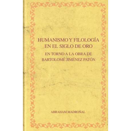 Humanismo y filología en el siglo de oro. En torno a la obra de Bartolomé Jiménez Patón