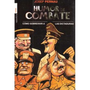 Humor de combate. Cómo sobrevivir a las dictaduras