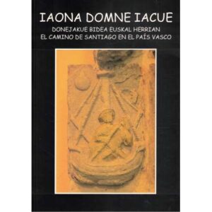 Iaona Domne Iacue. El Camino de Santiago en el País Vasco