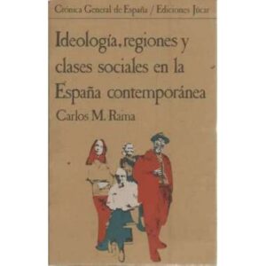 IDEOLOGÍA, REGIONES Y CLASES SOCIALES EN LA ESPAÑA CONTEMPORÁNEA