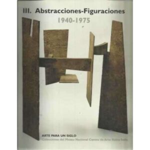 III. Abstracciones-Figuraciones 1940-1975