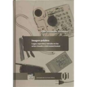 Imagen-palabra. Lugar, sujección y mirada en las artes visuales centroamericanas