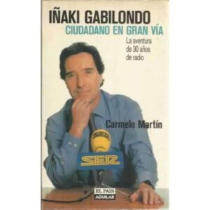 Iñaki Gabilondo. Ciudadano en Gran Vía. La aventura de 30 años de radio