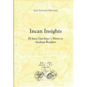 Incan Insights. El Inca Garcilaso´s Hints to Andean Readers
