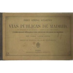 Indice general alfabético de las vias públicas de Madrid, con espresión de los distritos y barrios á que corresponden, y campana