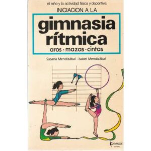 Iniciación a la gimnasia rítmica. Aros, mazas, cintas