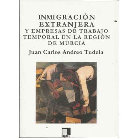 Inmigración extranjera y empresas de trabajo temporal en la Región de Murcia